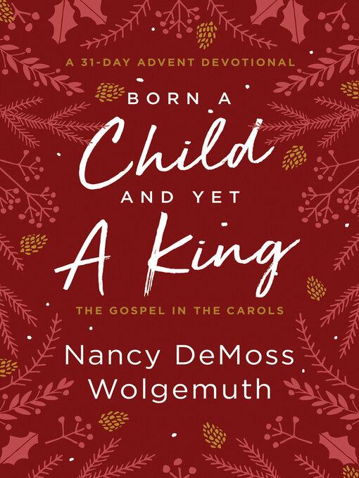 Title details for Born a Child and Yet a King by Nancy DeMoss Wolgemuth - Available